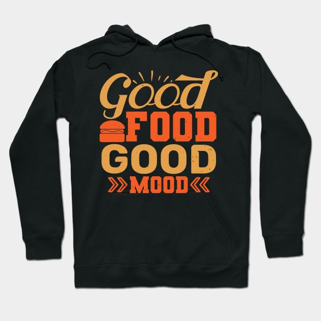 Good Food Good Mood - Food Lover Chef Gift Hoodie by andreperez87